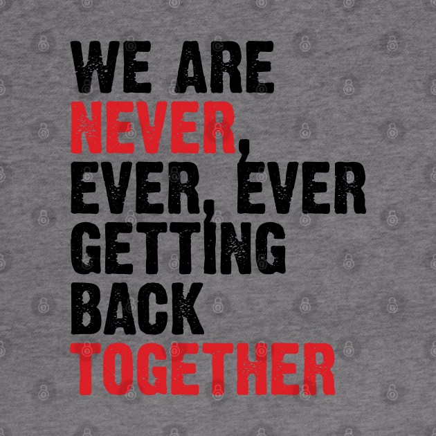 We Are Never Getting Back Together. Like Ever. v3 by Emma